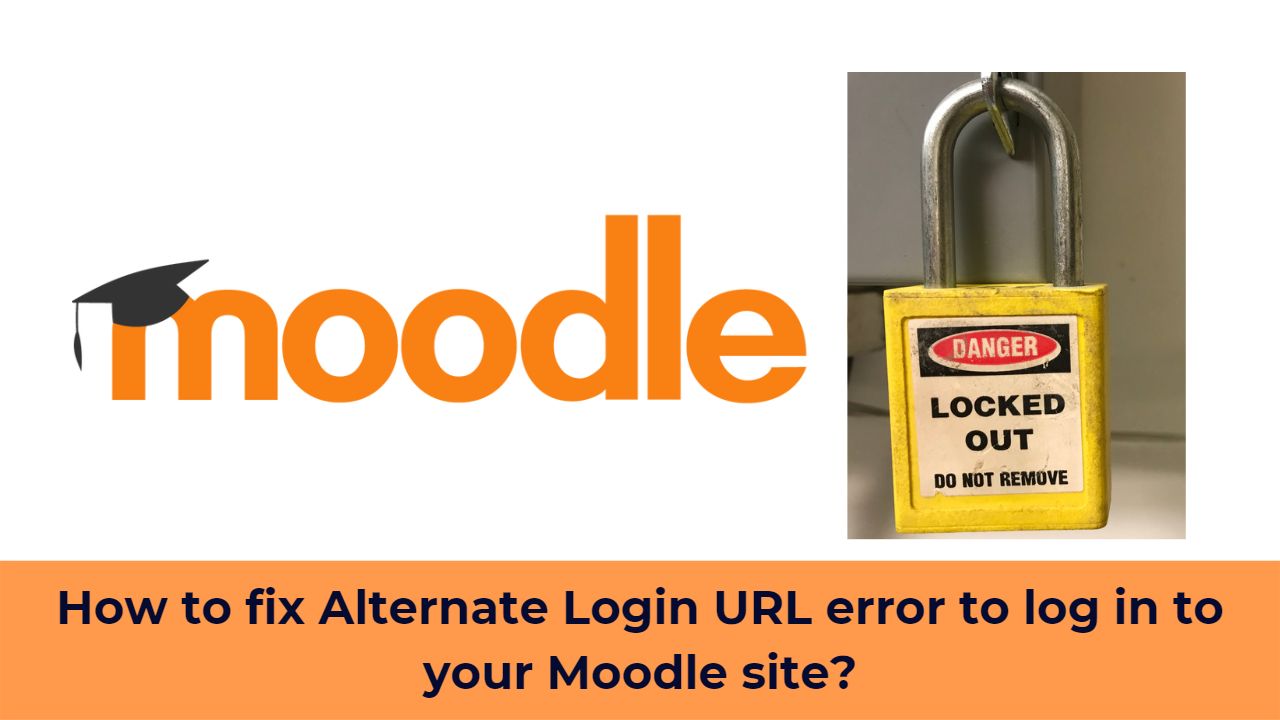 Locked out of Moodle? How to fix Alternate Login URL error to log in to your Moodle site?