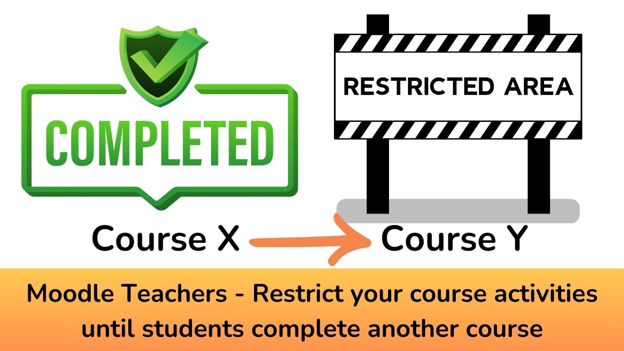 Moodle Teachers - Restrict your course activities until students complete another course