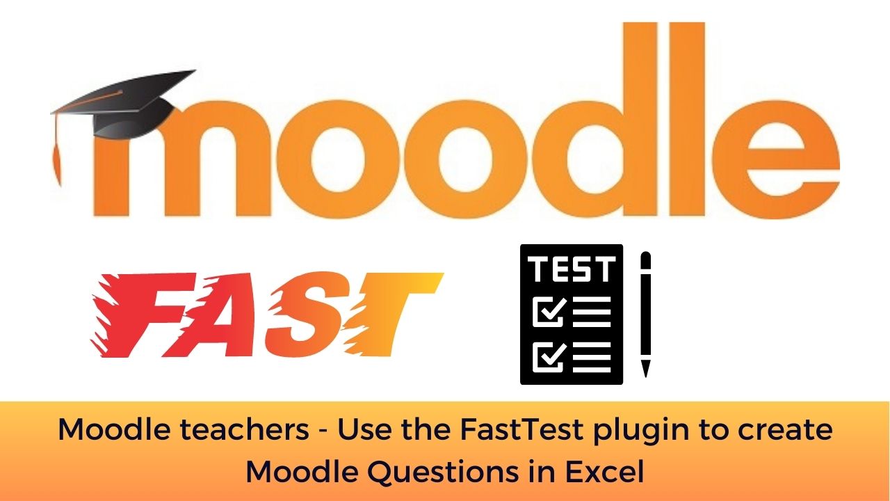 Moodle teachers - Use the FastTest plugin to create Moodle Questions in Excel