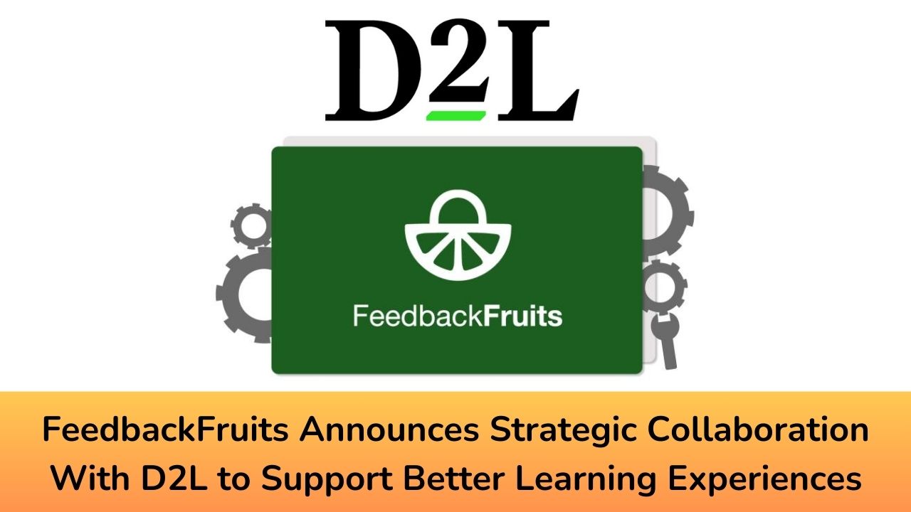 FeedbackFruits Announces Strategic Collaboration With D2L to Support Better Learning Experiences