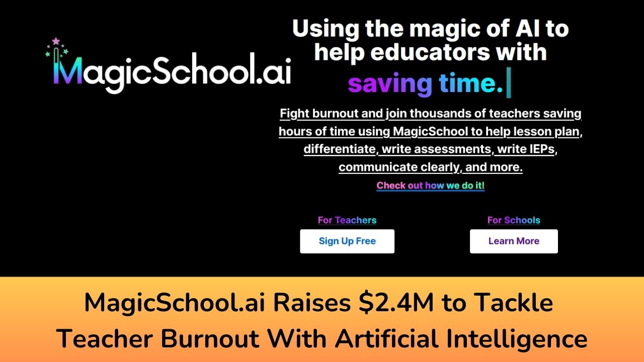 MagicSchool.ai Raises $2.4M to Tackle Teacher Burnout With Artificial Intelligence