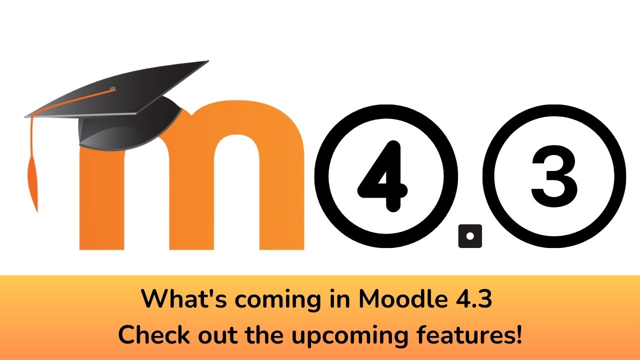 What's coming in Moodle 4.3 - Check out the upcoming features!