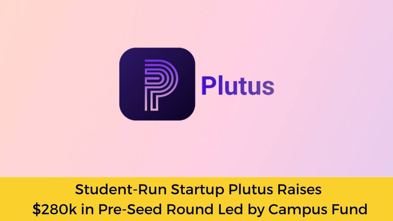 Student-Run Startup Plutus Raises $280k in Pre-Seed Round Led by Campus Fund