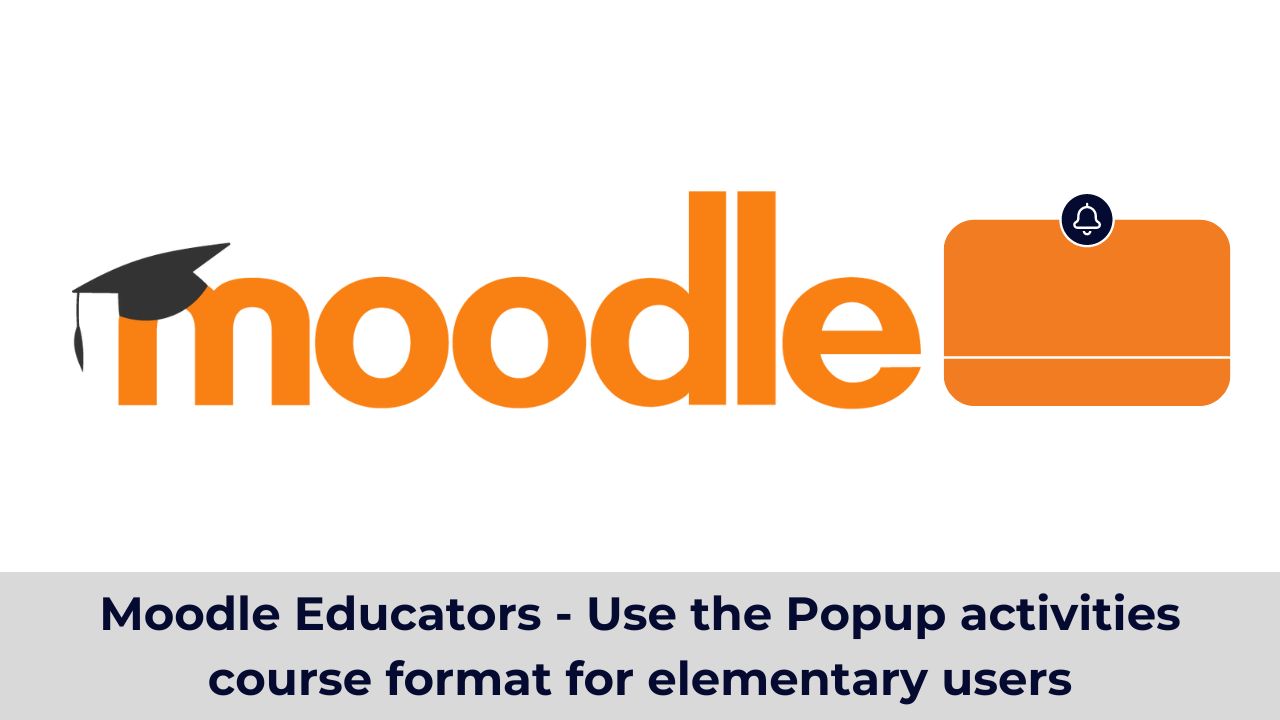 Moodle Educators - Use the Popup activities course format for elementary users